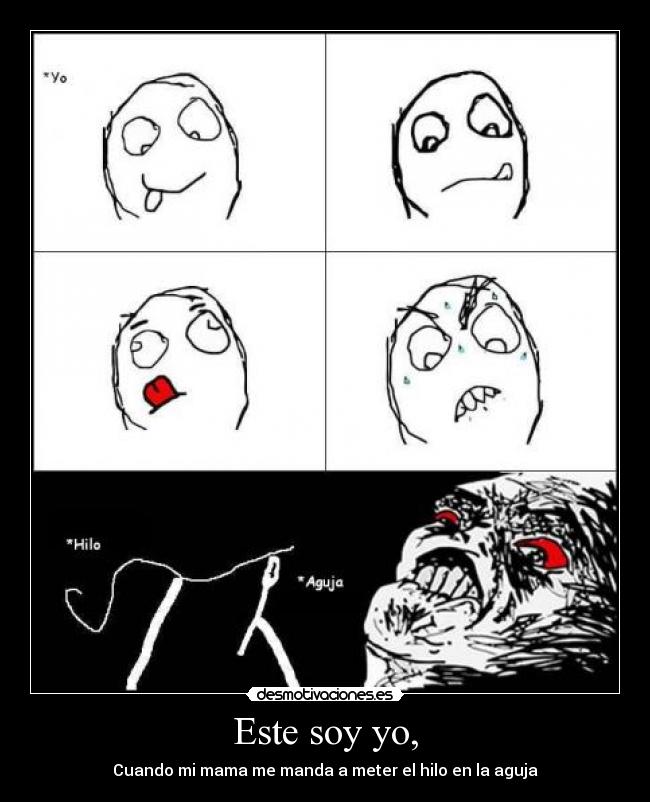 Este soy yo, - Cuando mi mama me manda a meter el hilo en la aguja
