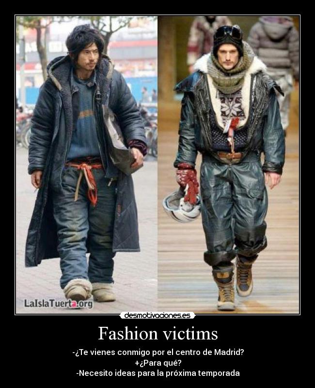 Fashion victims - -¿Te vienes conmigo por el centro de Madrid?
+¿Para qué?
-Necesito ideas para la próxima temporada