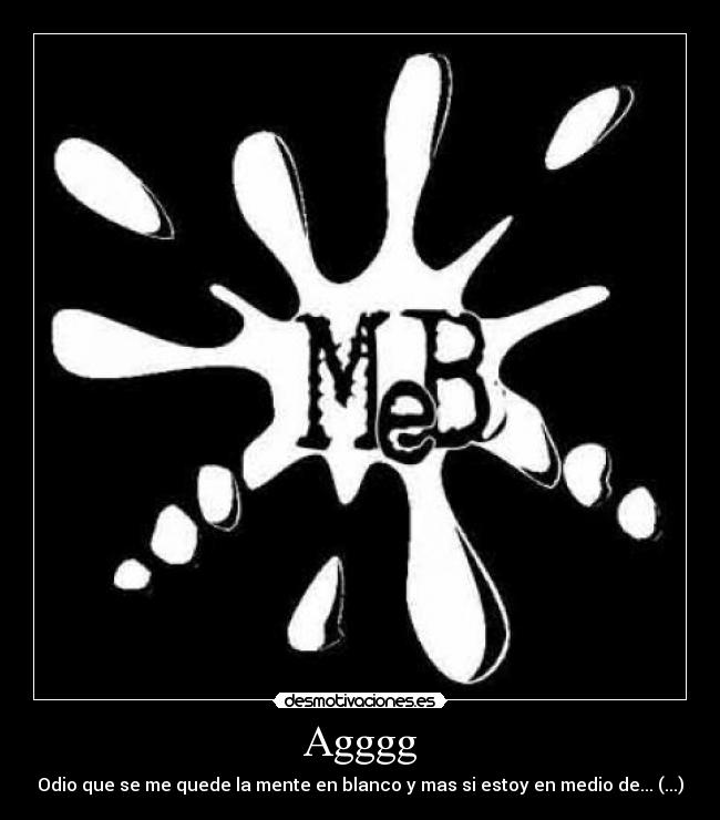 Agggg - Odio que se me quede la mente en blanco y mas si estoy en medio de... (...)