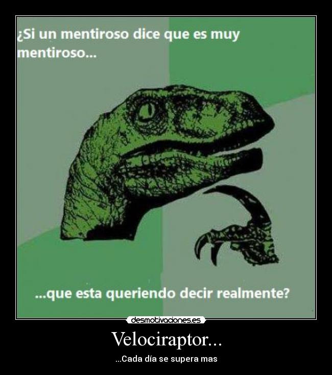 Velociraptor... - ...Cada día se supera mas