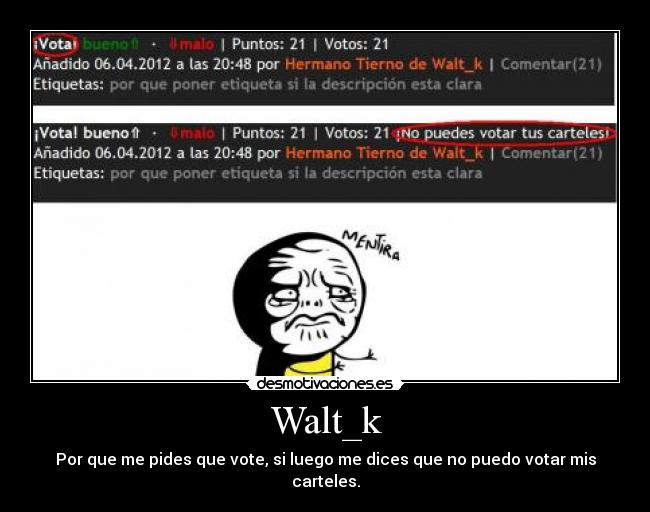 Walt_k - Por que me pides que vote, si luego me dices que no puedo votar mis carteles.