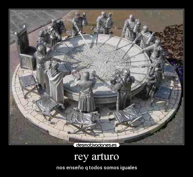 rey arturo - nos enseño q todos somos iguales