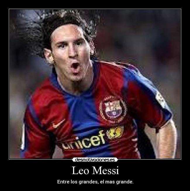 Leo Messi - Entre los grandes, el mas grande.