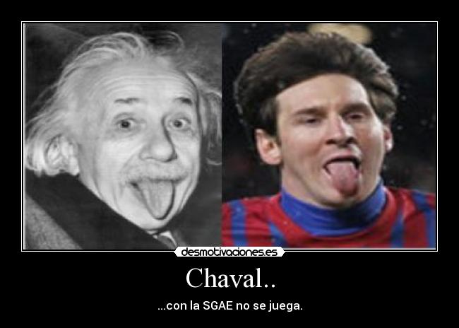 Chaval.. - ...con la SGAE no se juega.