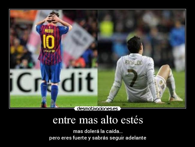 entre mas alto estés -