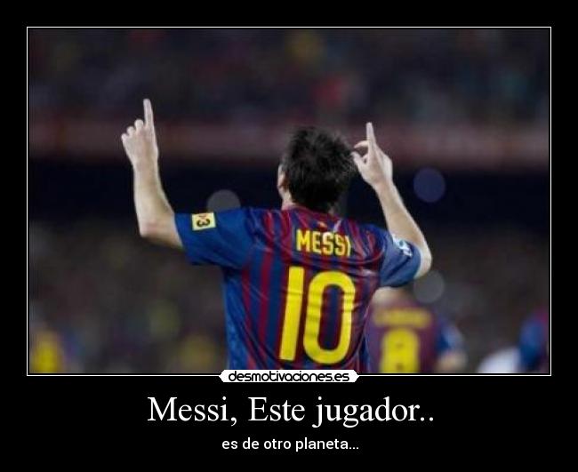 Messi, Este jugador.. -