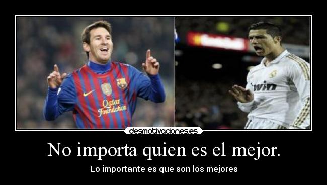 No importa quien es el mejor. - 