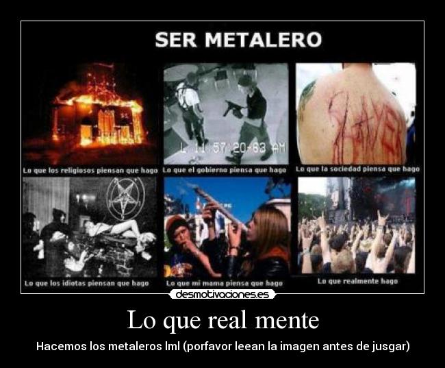 Lo que real mente - Hacemos los metaleros lml (porfavor leean la imagen antes de jusgar)