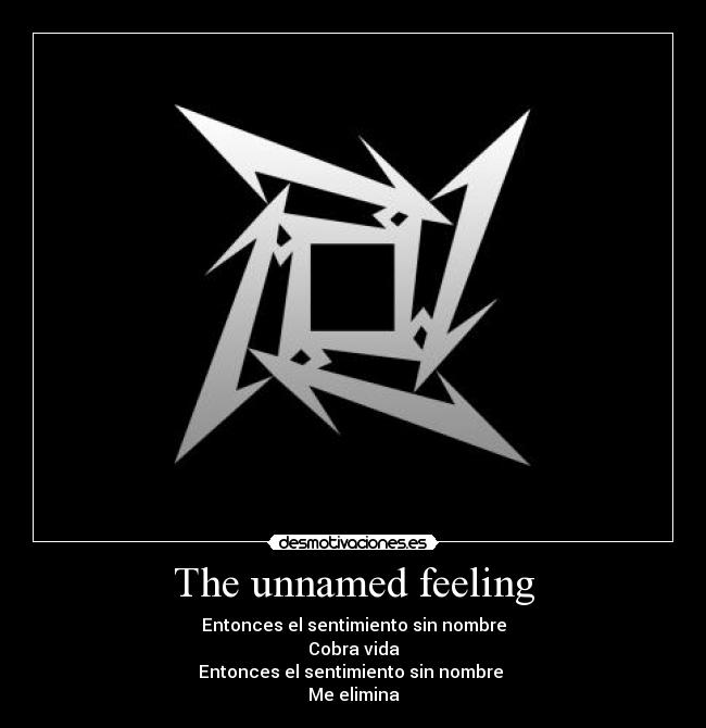 The unnamed feeling - Entonces el sentimiento sin nombre
Cobra vida
Entonces el sentimiento sin nombre
Me elimina