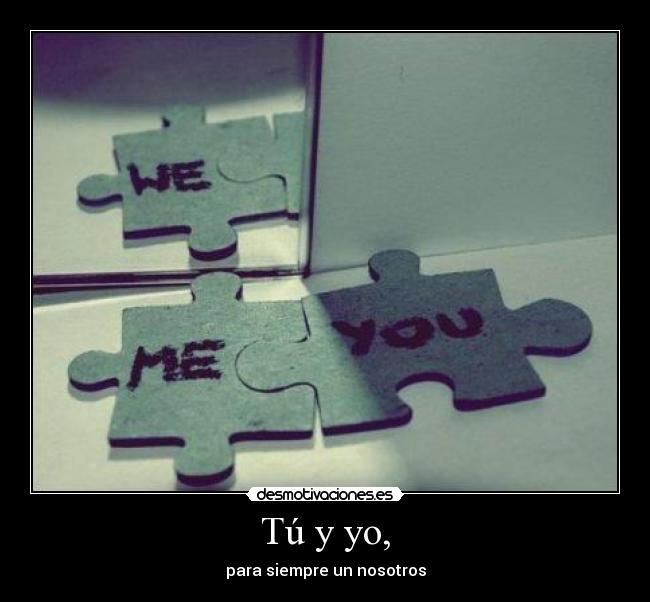 Tú y yo, - para siempre un nosotros