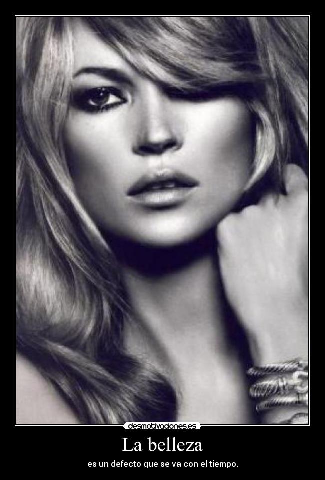 La belleza - es un defecto que se va con el tiempo.
