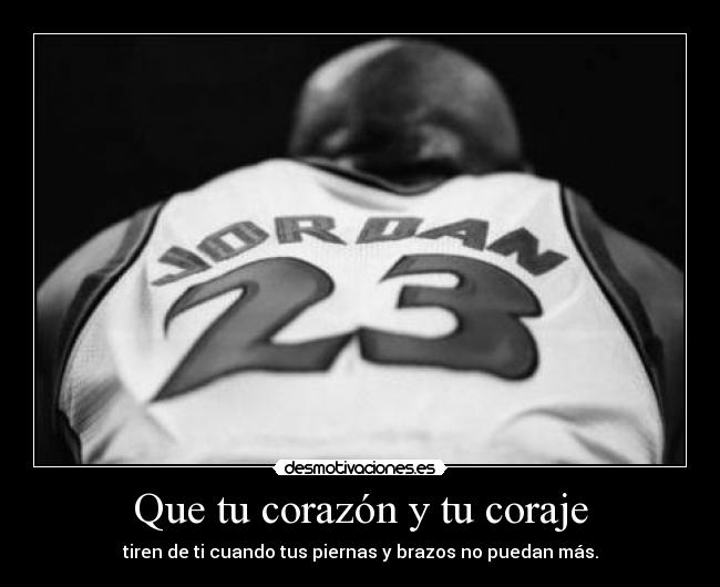 Que tu corazón y tu coraje -