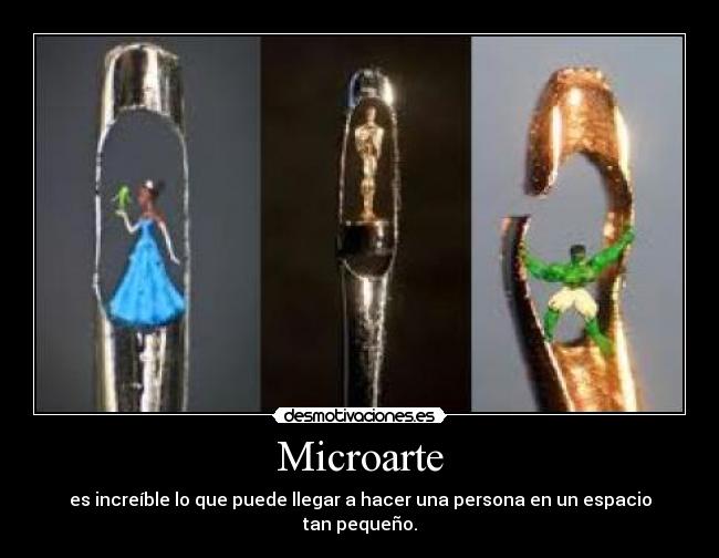 Microarte - es increíble lo que puede llegar a hacer una persona en un espacio tan pequeño.