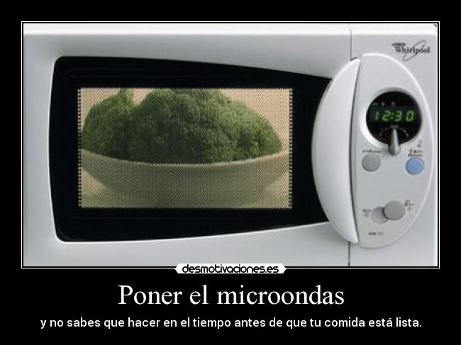 Poner el microondas - y no sabes que hacer en el tiempo antes de que tu comida está lista.