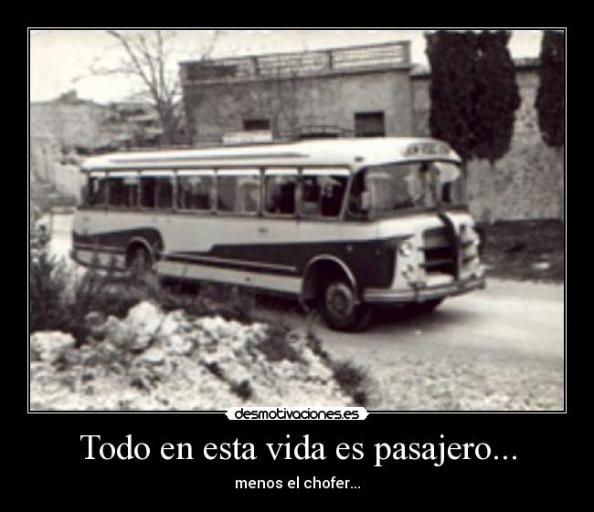 Todo en esta vida es pasajero... -