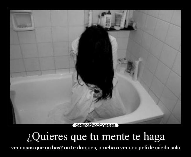 ¿Quieres que tu mente te haga - ver cosas que no hay? no te drogues, prueba a ver una peli de miedo solo