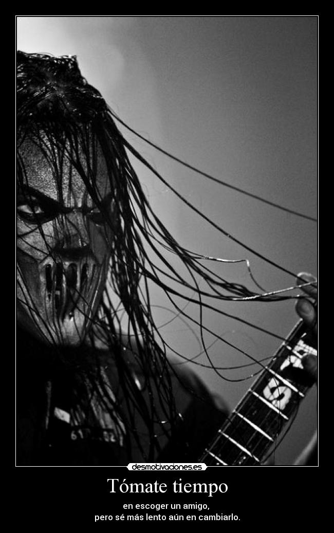 Tómate tiempo - en escoger un amigo, 
pero sé más lento aún en cambiarlo.