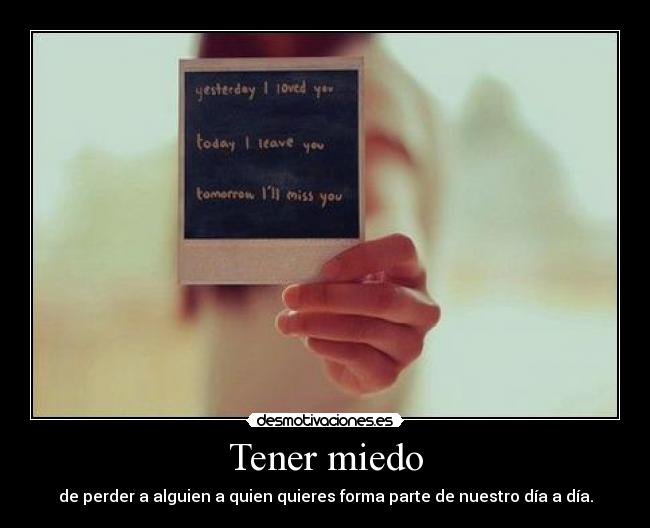 Tener miedo - de perder a alguien a quien quieres forma parte de nuestro día a día.