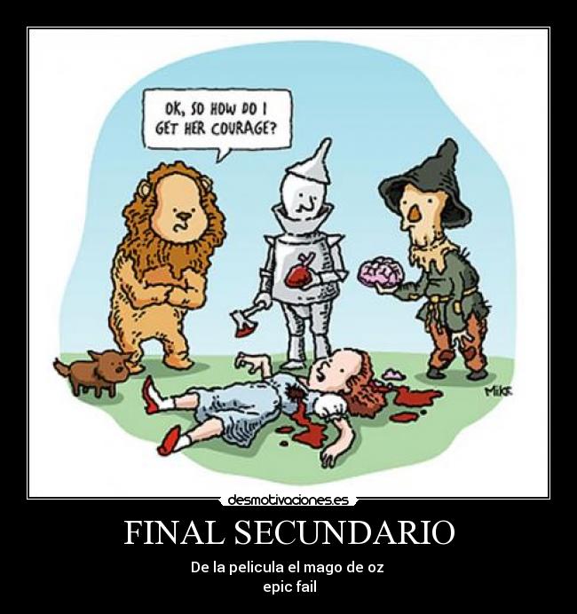 FINAL SECUNDARIO - De la pelicula el mago de oz
epic fail