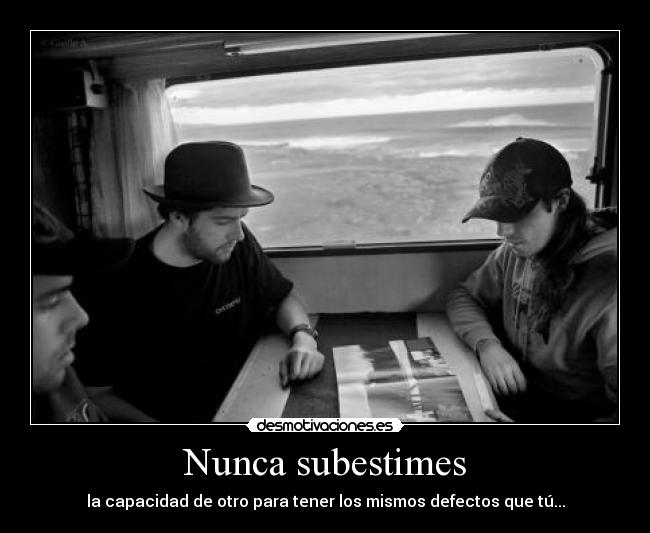 Nunca subestimes -