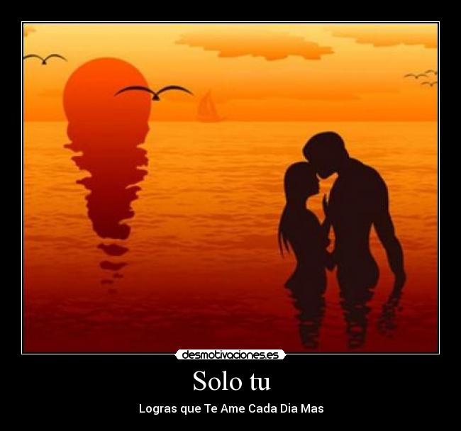 Solo tu - Logras que Te Ame Cada Dia Mas