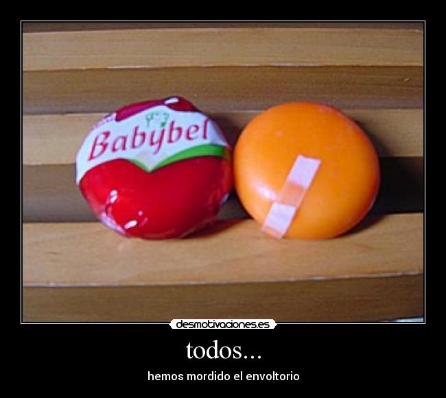 todos... - hemos mordido el envoltorio