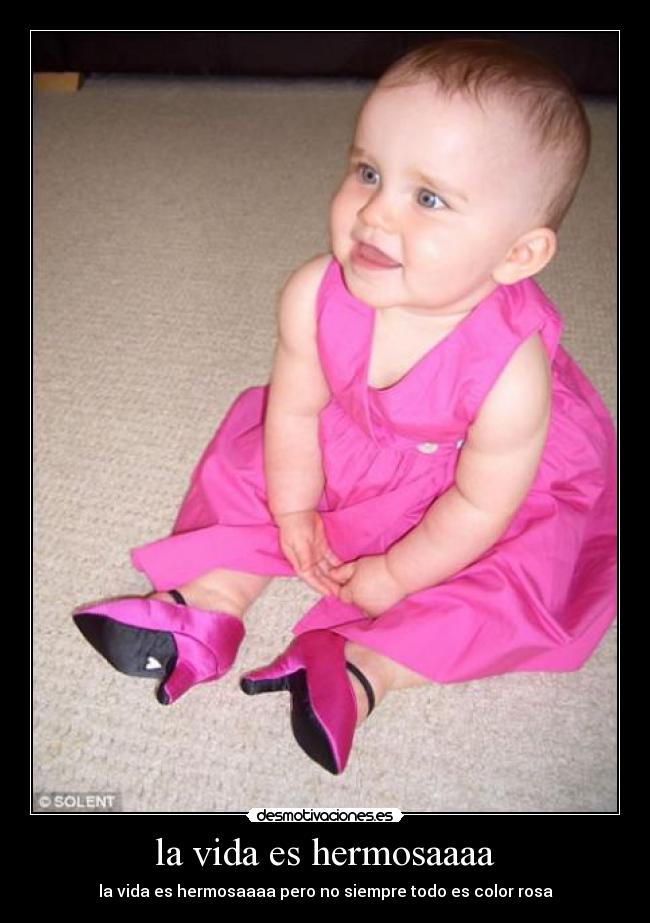 la vida es hermosaaaa - la vida es hermosaaaa pero no siempre todo es color rosa