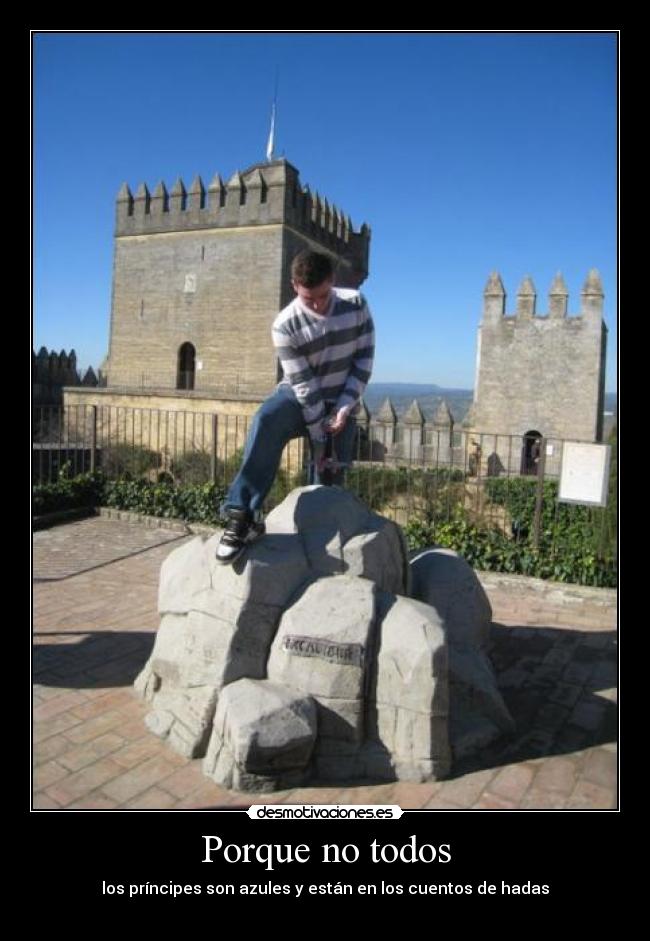 Porque no todos - los príncipes son azules y están en los cuentos de hadas
♥♥♥