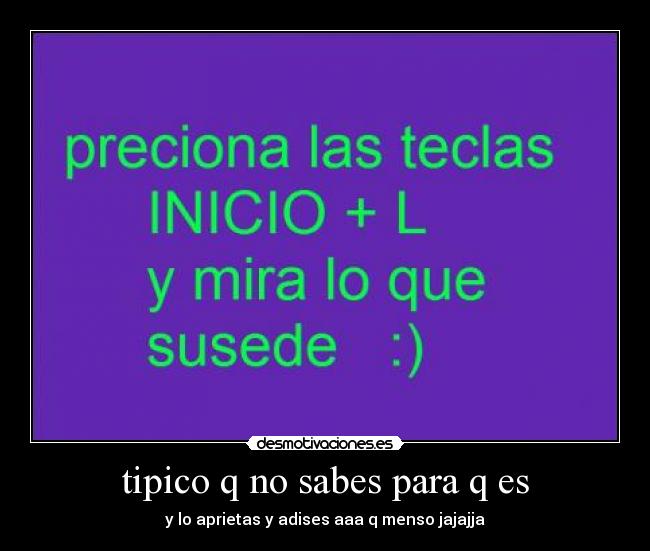 tipico q no sabes para q es - y lo aprietas y adises aaa q menso jajajja