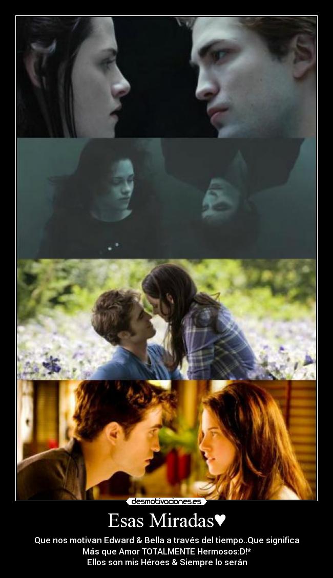 Esas Miradas♥ - Que nos motivan Edward & Bella a través del tiempo..Que significa
Más que Amor TOTALMENTE Hermosos:D!*
Ellos son mis Héroes & Siempre lo serán