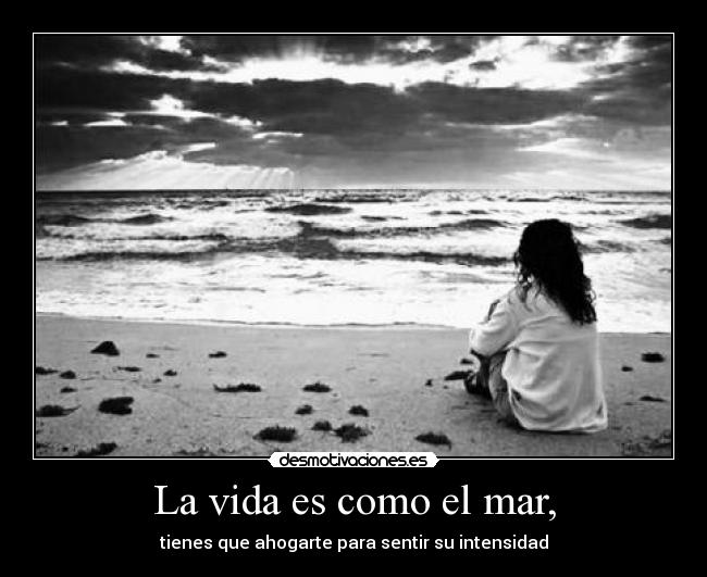 La vida es como el mar, - 