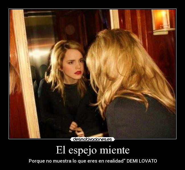 El espejo miente - Porque no muestra lo que eres en realidad DEMI LOVATO