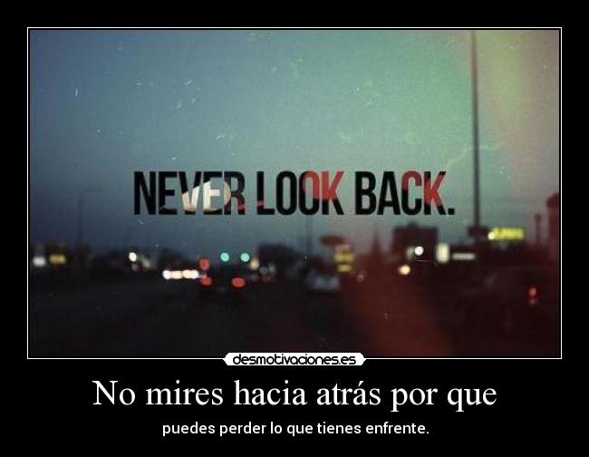 carteles mires hacia atras nunca never look back encantas desmotivaciones