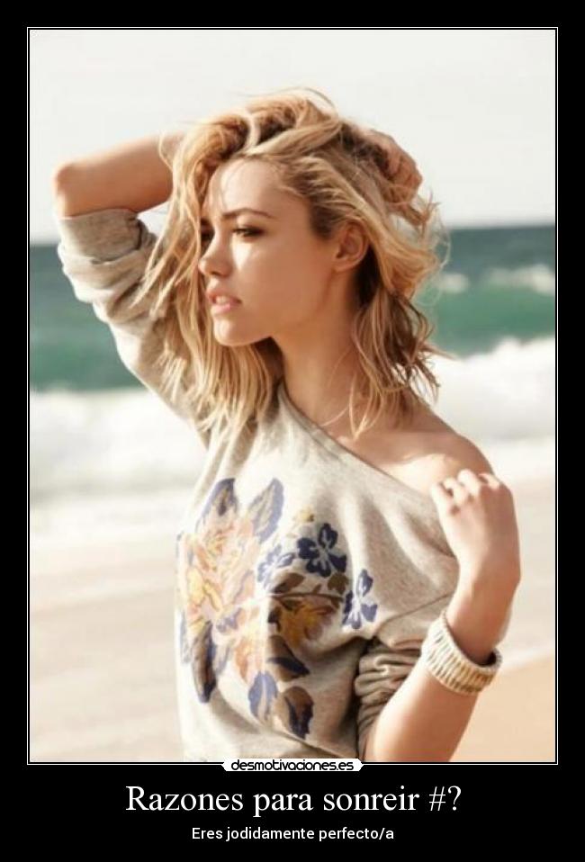 Razones para sonreir #? - Eres jodidamente perfecto/a