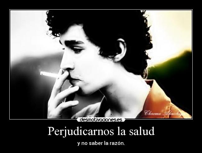 Perjudicarnos la salud - y no saber la razón.