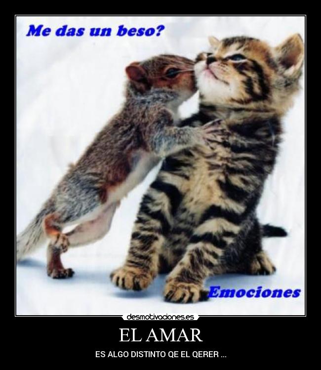 EL AMAR - ES ALGO DISTINTO QE EL QERER ...