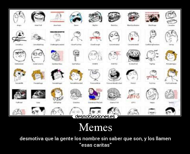 Memes - desmotiva que la gente los nombre sin saber que son, y los llamen esas caritas