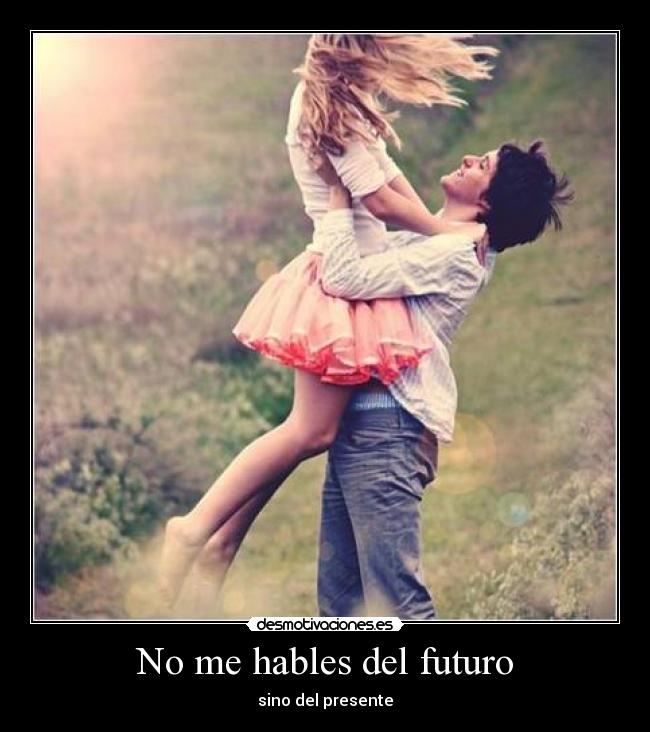 No me hables del futuro -