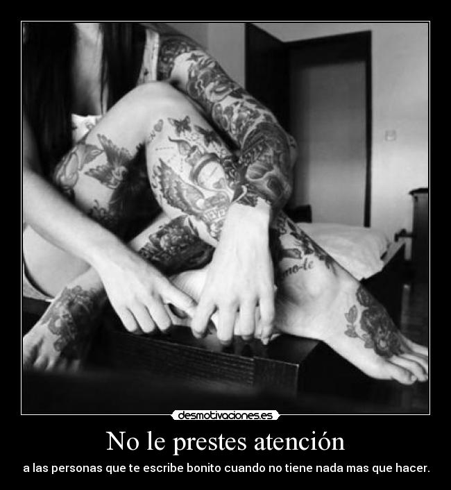 No le prestes atención -