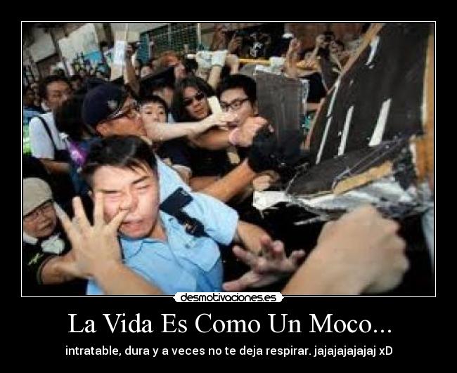 La Vida Es Como Un Moco... - 