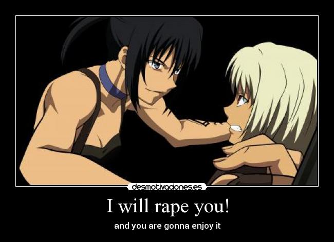 I will rape you! -