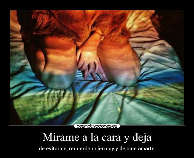 Mírame a la cara y deja - 