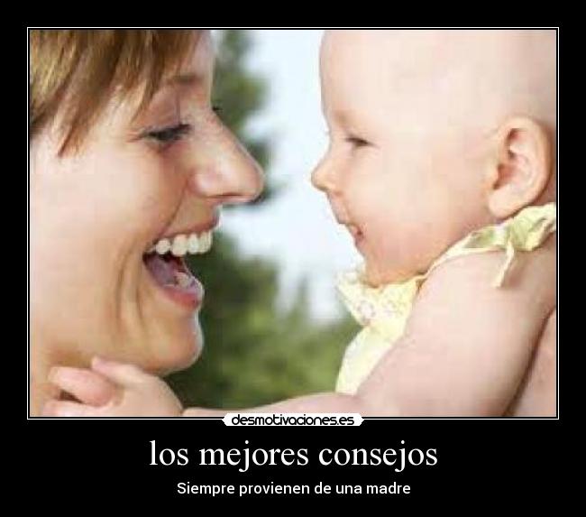 los mejores consejos - Siempre provienen de una madre