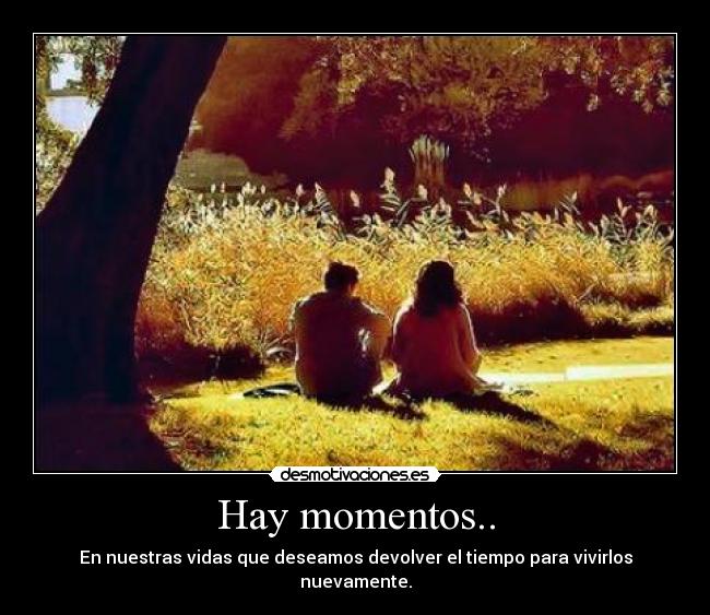 carteles momentos devolver tiempo amor amistad nuestras vidas desmotivaciones