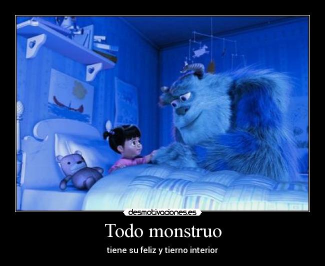 Todo monstruo - tiene su feliz y tierno interior