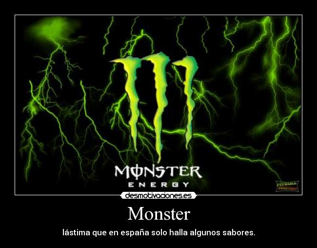 Monster - lástima que en españa solo halla algunos sabores.