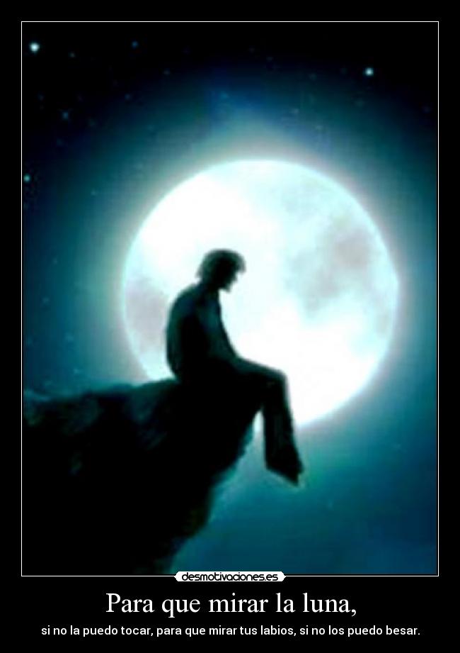 Para que mirar la luna, -