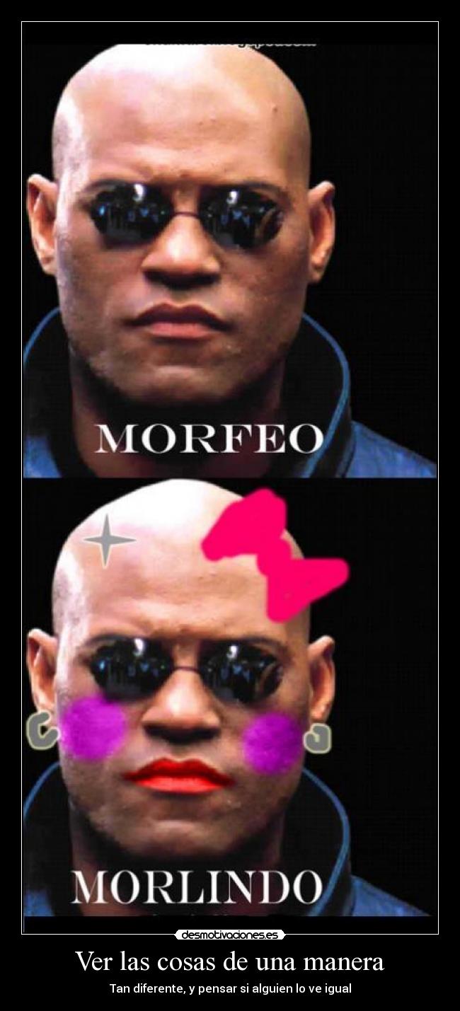 Ver las cosas de una manera - Tan diferente, y pensar si alguien lo ve igual