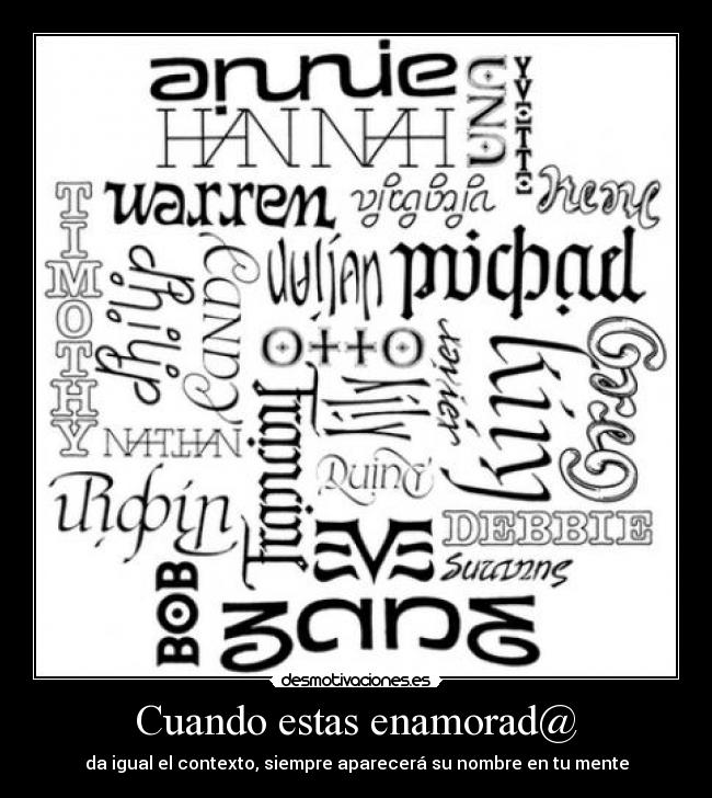 Cuando estas enamorad@ - da igual el contexto, siempre aparecerá su nombre en tu mente
