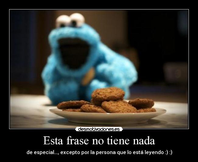 Esta frase no tiene nada - de especial..., excepto por la persona que lo está leyendo :) :)